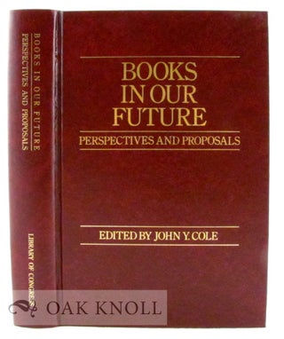 Order Nr. 36924 BOOKS IN OUR FUTURE, PERSPECTIVES AND PROPOSALS. John Y. Cole