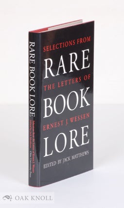 Order Nr. 36966 RARE BOOK LORE, SELECTIONS FROM THE LETTERS OF ERNEST J. WESSEN. Jack Matthews