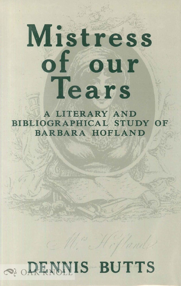 Order Nr. 37111 MISTRESS OF OUR TEARS, A LITERARY AND BIBLIOGRAPHICAL STUDY OF BARBARA HOFLAND. Dennis Butts.