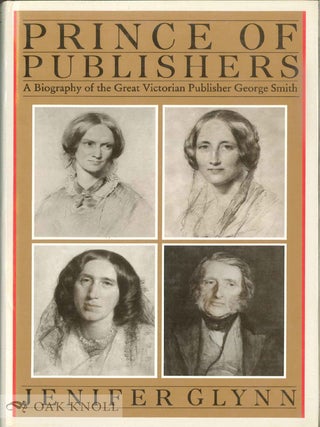 Order Nr. 37115 PRINCE OF PUBLISHERS, A BIOGRAPHY OF GEORGE SMITH. Jenifer Glynn