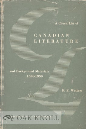 A CHECK LIST OF CANADIAN LITERATURE AND BACKGROUND MATERIALS, 1628-1950. Reginald Eyre Watters.