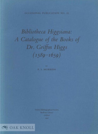 Order Nr. 37202 BIBLIOTHECA HIGGSIANA: A CATALOGUE OF THE BOOKS OF DR. GRIFFIN HIGGS (1589-1659)....