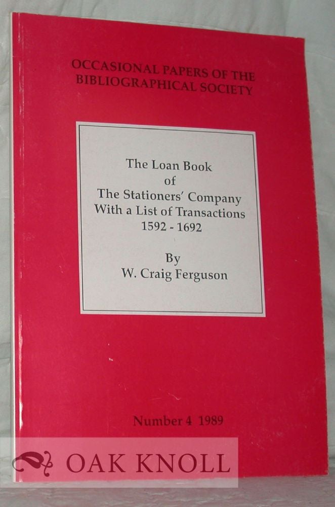 Order Nr. 37205 THE LOAN BOOK OF THE STATIONERS' COMPANY, WITH A LIST OF TRANSACTIONS 1592 - 1692. W. Craig Ferguson.