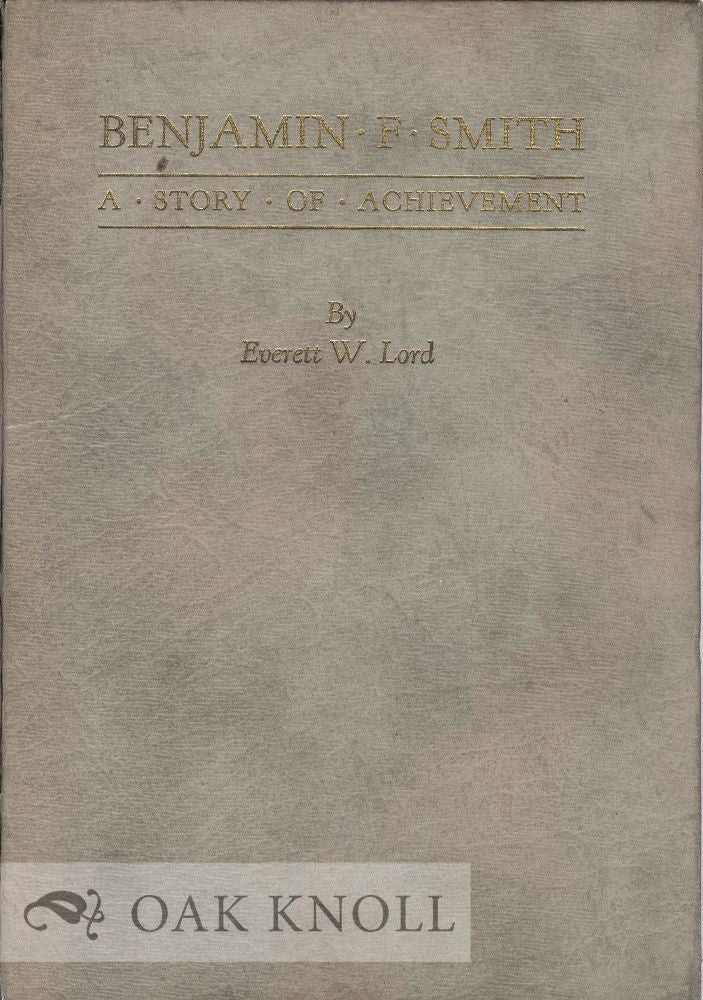 Order Nr. 37779 BENJAMIN F. SMITH, A STORY OF ACHIEVEMENT. Everett W. Lord.