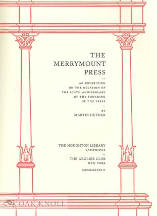 THE MERRYMOUNT PRESS, AN EXHIBITION ON THE OCCASION OF THE 100TH ANNIVERSARY OF THE FOUNDING OF THE PRESS.