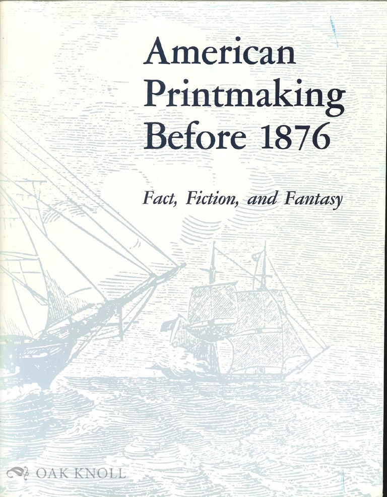 Order Nr. 38083 AMERICAN PRINTMAKING BEFORE 1876, FACT, FICTION, AND FANTASY.