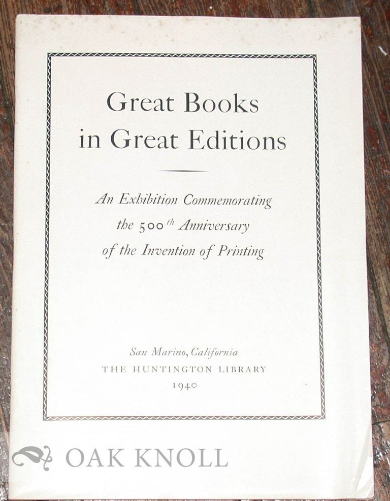 Order Nr. 38322 GREAT BOOKS IN GREAT EDITIONS, AN EXHIBITION COMMEMORATING THE 500TH ANNIVESARY OF THE INVENTION OF PRINTING. Roland Baughman, Robert O. Schad.