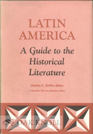 Order Nr. 38391 LATIN AMERICA, A GUIDE TO THE HISTORICAL LITERATURE. Charles C. Griffin