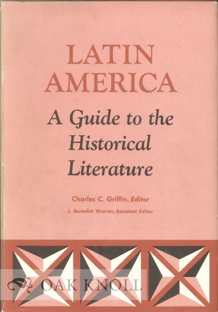 Order Nr. 38391 LATIN AMERICA, A GUIDE TO THE HISTORICAL LITERATURE. Charles C. Griffin.