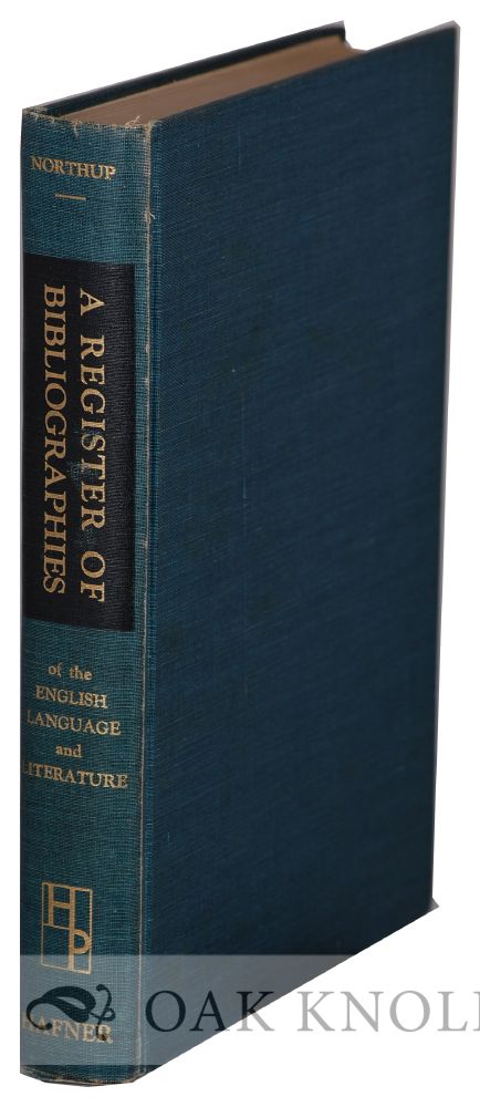 Order Nr. 38650 REGISTER OF BIBLIOGRAPHIES OF THE ENGLISH LANGUAGE AND LITERATURE. Clark Sutherland Northup.