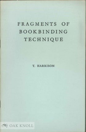 Order Nr. 38803 FRAGMENTS OF BOOKBINDING TECHNIQUE. T. Harrison