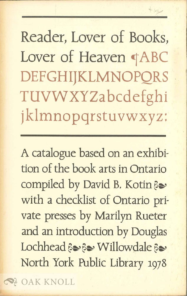 Order Nr. 38904 READER, LOVER OF BOOKS, LOVER OF HEAVEN, A CATALOGUE BASED ON AN EXHIBITION OF THE BOOK ARTS IN ONTARIO. David B. Kotin.