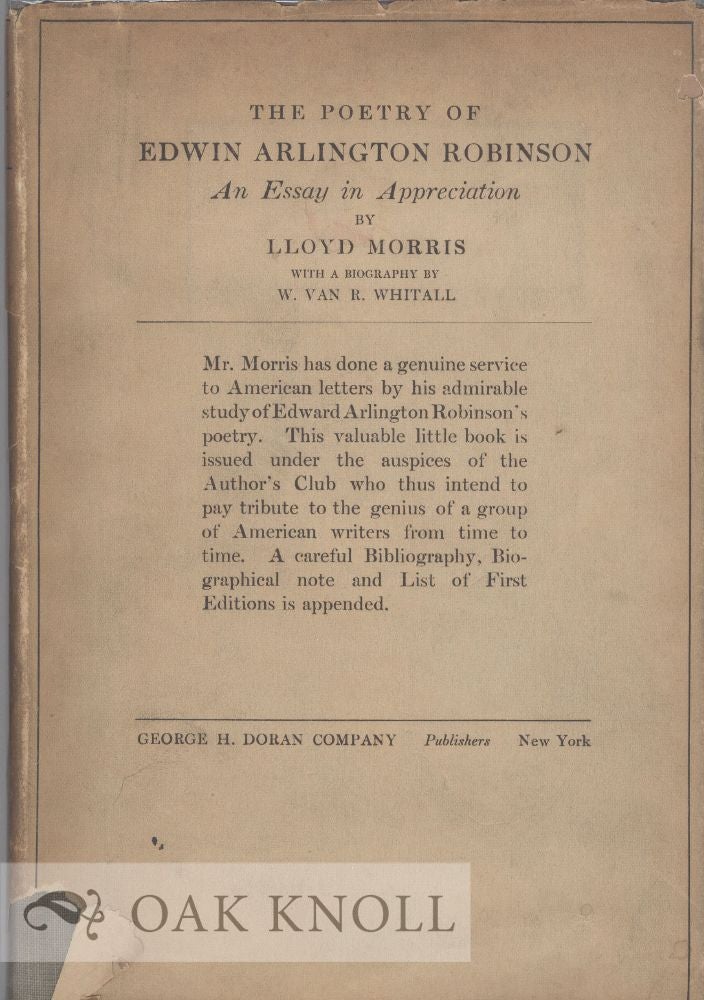 Order Nr. 38915 POETRY OF EDWIN ARLINGTON ROBINSON, AN ESSAY IN APPRECIATION. WITH A BIBLIOGRAPHY BY W. VAN R. WHITALL. Lloyd Morris.