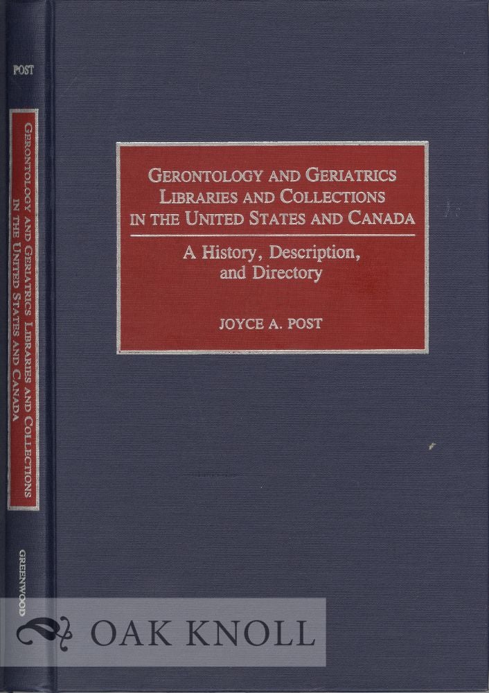 Order Nr. 39055 GERONTOLOGY AND GERIATRICS, LIBRARIES AND COLLECTIONS IN THE UNITED STATES AND CANADA, A HISTORY, DESCRIPTION, AND DIRECTORY. Joyce A. Post.