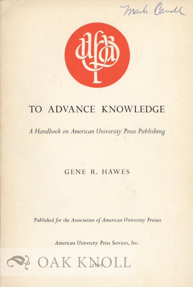 Order Nr. 39104 TO ADVANCE KNOWLEDGE, A HANDBOOK ON AMERICAN UNIVERSITY PRESS PUBLISHI NG. Gene R. Hawes.