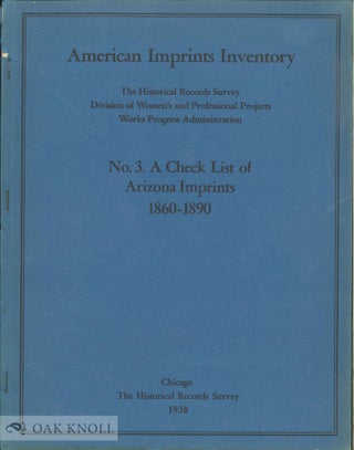 Order Nr. 39126 AMERICAN IMPRINTS INVENTORY. NO.3. A CHECK LIST OF ARIZONA IMPRINTS, 1 860-1890