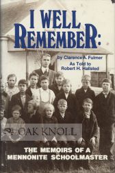 " I WELL REMEMBER": THE MENNONITE SCHOOLMASTER. AS TOLD TO ROBERT H. HALLSTED. Clarence A. Fulmer.