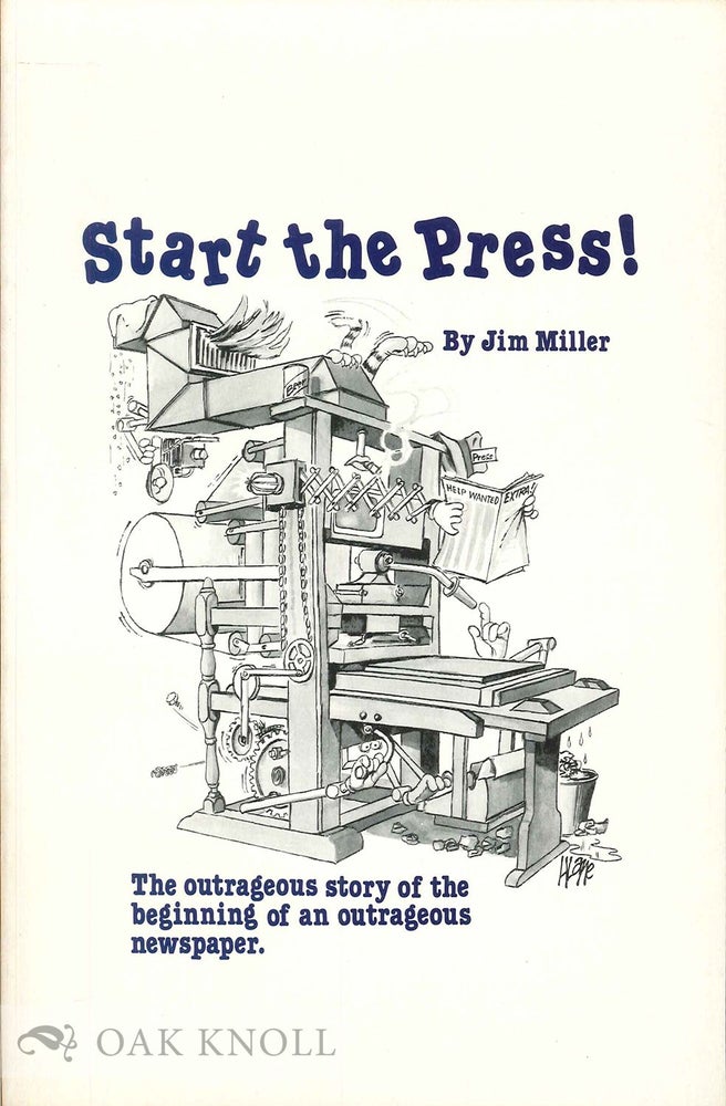 Order Nr. 39349 START THE PRESS! THE OUTRAGEOUS STORY OF THE BEGINNING OF AN OUTRAGEOU S NEWSPAPER. Jim Miller.