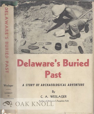 Order Nr. 39613 DELAWARE'S BURIED PAST, A STORY OF ARCHAEOLOGICAL ADVENTURE. C. A. Weslager