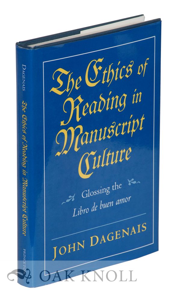 Order Nr. 39977 THE ETHICS OF READING IN MANUSCRIPT CULTURE, GLOSSING THE LIBRO DE BUEN AMOR. John Dagenais.