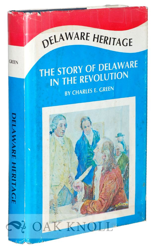 Order Nr. 40035 DELAWARE HERITAGE, THE STORY OF THE DIAMOND STATE IN THE REVOLUTION. Charles E. Green.