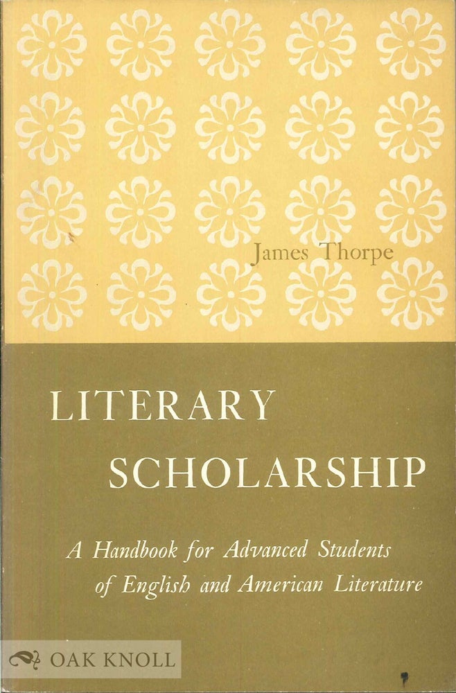 Order Nr. 40301 LITERARY SCHOLARSHIP, A HANDBOOK FOR ADVANCED STUDENTS OF ENGLISH AND AMERICAN LITERATURE. James Thorpe.