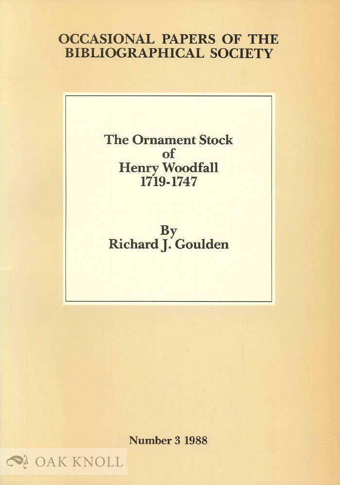 Order Nr. 40344 THE ORNAMENT STOCK OF HENRY WOODFALL, 1719-1747. A PRELIMINARY INVENTORY ILLUSTRATED. Richard J. Goulden.
