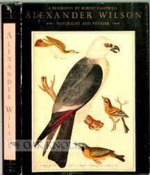 Order Nr. 40397 ALEXANDER WILSON, NATURALIST AND PIONEER, A BIOGRAPHY. Robert Cantwell
