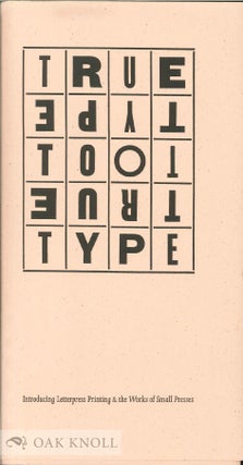 Order Nr. 41167 TRUE TO TYPE, INTRODUCING LETTERPRESS PRINTING & THE WORKS OF SMALL PRESSES