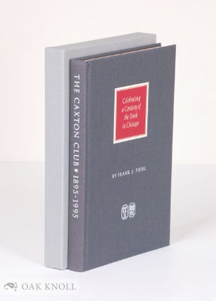 Order Nr. 41478 THE CAXTON CLUB 1895-1995, CELEBRATING A CENTURY OF THE BOOK IN CHICAGO. Frank Piehl