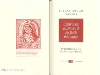 THE CAXTON CLUB 1895-1995, CELEBRATING A CENTURY OF THE BOOK IN CHICAGO.