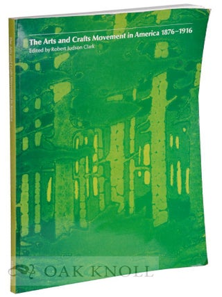 Order Nr. 41549 THE ARTS AND CRAFTS MOVEMENT IN AMERICA 1876-1916. Robert Judson Clark