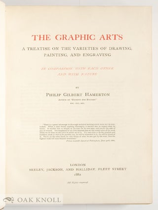 THE GRAPHIC ARTS, A TREATISE ON THE VARIETIES OF DRAWING, PAINTING, AND EN GRAVING IN COMPARISON WITH EACH OTHER AND WITH NATURE.