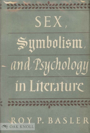 Order Nr. 41906 SEX, SYMBOLISM, AND PSYCHOLOGY IN LITERATURE. Roy P. Basler