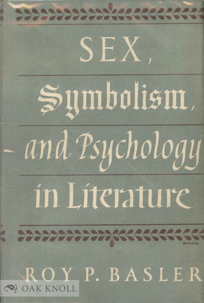 Order Nr. 41906 SEX, SYMBOLISM, AND PSYCHOLOGY IN LITERATURE. Roy P. Basler.