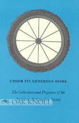 Order Nr. 42174 UNDER ITS GENEROUS DOME, THE COLLECTIONS AND PROGRAMS OF THE AMERICAN ANTIQUARIAN...