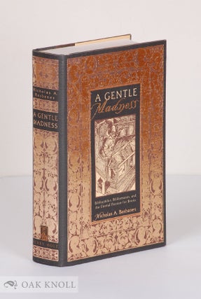 Order Nr. 42688 A GENTLE MADNESS: BIBLIOPHILES, BIBLIOMANES, AND THE ETERNAL PASSION FOR BOOKS....