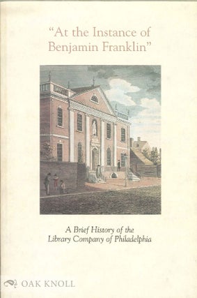Order Nr. 43050 " AT THE INSTANCE OF BENJAMIN FRANKLIN", A BRIEF HISTORY OF THE LIBRARY COMPANY...