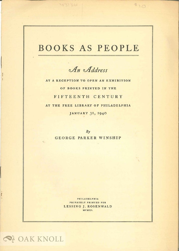 Order Nr. 43136 BOOKS AS PEOPLE, A ADDRESS TO OPEN AN EXHIBITION OF BOOKS PRINTED IN THE FIFTEENTH CENTURY. George Parker Winship.