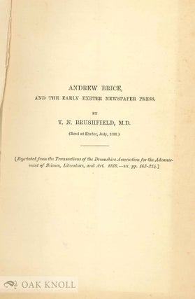 Order Nr. 43397 ANDREW BRICE, AND THE EARLY EXETER NEWSPAPER PRESS. T. N. Brushfield