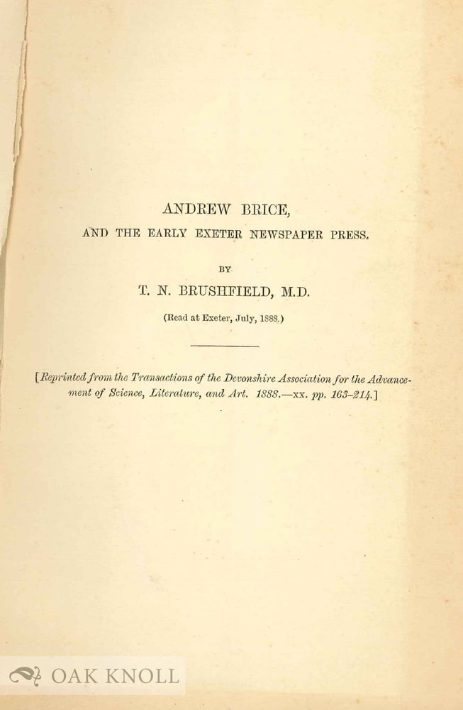 Order Nr. 43397 ANDREW BRICE, AND THE EARLY EXETER NEWSPAPER PRESS. T. N. Brushfield.
