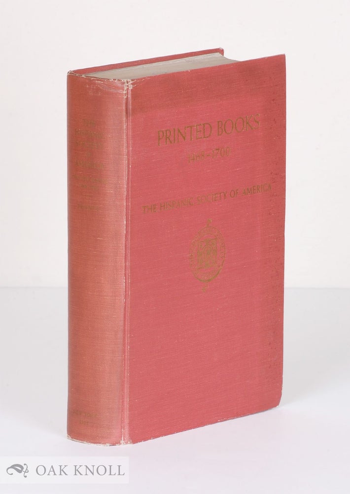 Order Nr. 43582 PRINTED BOOKS, 1468-1700, IN THE HISPANIC SOCIETY OF AMERICA. Clara Louisa Penney.
