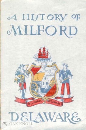Order Nr. 43927 A HISTORY OF MILFORD, DELAWARE, IN COMMEMORATION OF THE 175TH ANNIVERSARY OF THE...