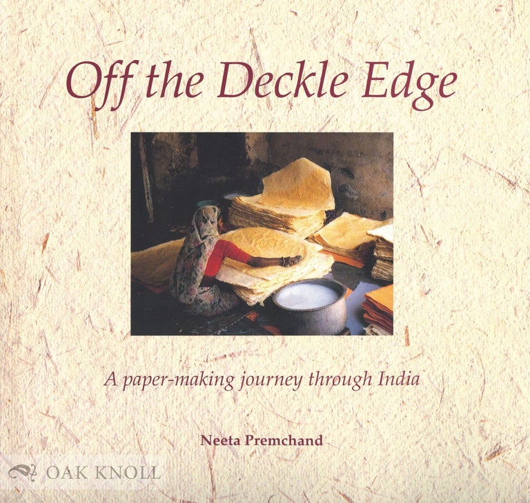 Order Nr. 43946 OFF THE DECKLE EDGE, A PAPERMAKING JOURNEY THROUGH INDIA. Neeta Premchand.