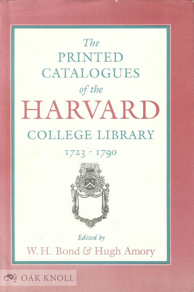 Order Nr. 44060 PRINTED CATALOGUES OF THE HARVARD COLLEGE LIBRARY, 1723-1790. William H. Bond, Hugh Amory.