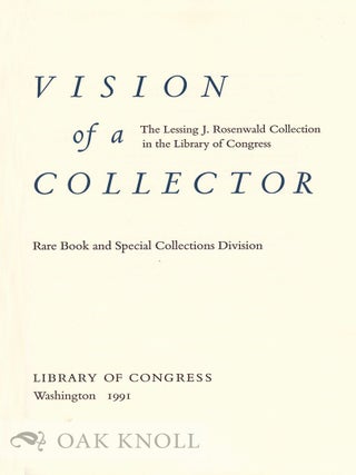 VISION OF A COLLECTOR, THE LESSING J. ROSENWALD COLLECTION IN THE LIBRARY OF CONGRESS.