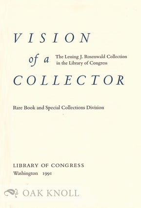 VISION OF A COLLECTOR, THE LESSING J. ROSENWALD COLLECTION IN THE LIBRARY OF CONGRESS.