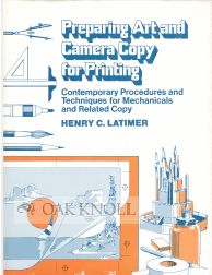 Order Nr. 44444 PREPARING ART AND CAMERA COPY FOR PRINTING, CONTEMPORARY PROCEDURES AND TECHNIQUES FOR MECHANICALS AND RELATED COPY. Henry C. Latimer.