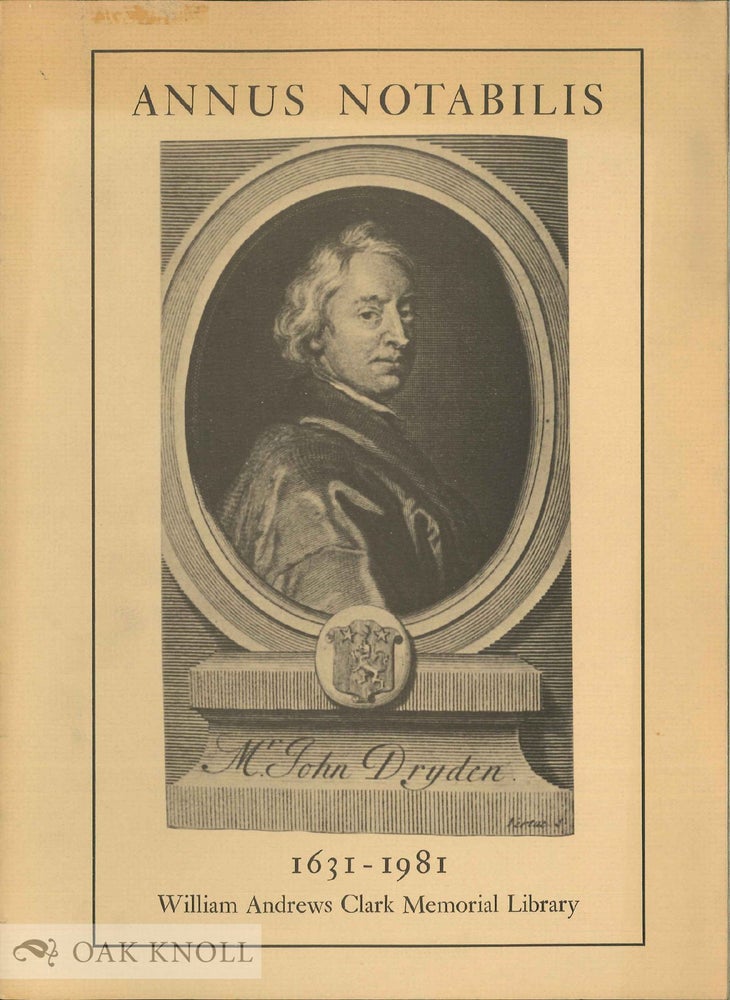 Order Nr. 44529 ANNUS NOTABILIS: AN EXHIBITION OF BOOKS AND MANUSCRIPTS AT THE WILLIAM ANDREWS CLARK MEMORIAL LIBRARY COMMEMORATING THE 350TH ANNIVERSARY OF THE BIRTH OF JOHN DRYDEN (1631).