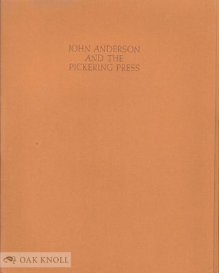 JOHN ANDERSON AND THE PICKERING PRESS. DePOL, FAULKNER LEWIS, WILLIAM LICKFIELD, CLAIRE VAN. James H. Fraser.